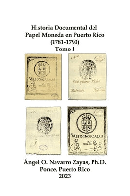 Historia Documental del Papel Moneda en Puerto Rico (1781-1790) Tomo I