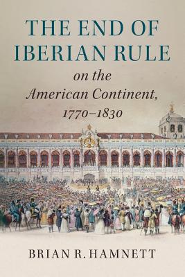 The End of Iberian Rule on the American Continent, 1770-1830