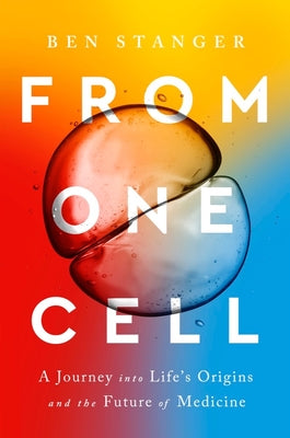 From One Cell: A Journey Into Life's Origins and the Future of Medicine