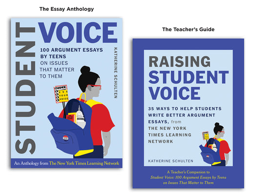 Student Voice Teacher's Special: 100 Teen Essays + 35 Ways to Teach Argument Writing: From the New York Times Learning Network