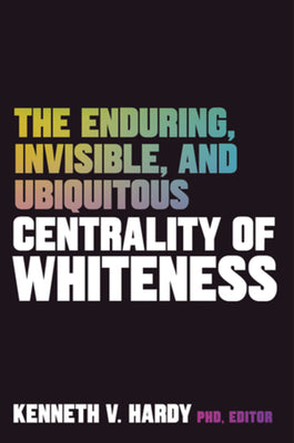 The Enduring, Invisible, and Ubiquitous Centrality of Whiteness