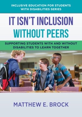 It Isn't Inclusion Without Peers: Supporting Students with and Without Disabilities to Learn Together