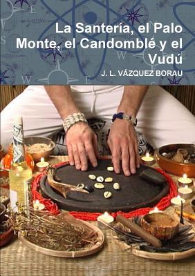 La Santería, el Palo Monte, el Candomblé y el Vudú