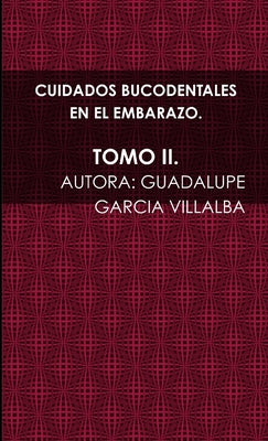 Cuidados Bucodentales En El Embarazo. Tomo II.