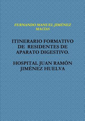 Itinerario Formativo de Residentes de Aparato Digestivo. Hospital Juan Ramîn Jim&#402;nez Huelva