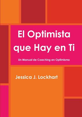 El Optimista que Hay en Ti -Un Manual de Coaching en Optimismo-