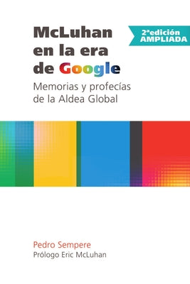 McLuhan en la era de Google - Memorias y profecías de la Aldea Global - 2a edición ampliada