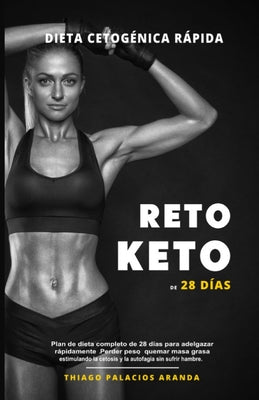 Dieta Cetogénica "Rápida" - RETO KETO DE 28 DÍAS: Plan de dieta completo de 28 días para adelgazar rápidamente. Perder peso, quemar masa grasa estimul