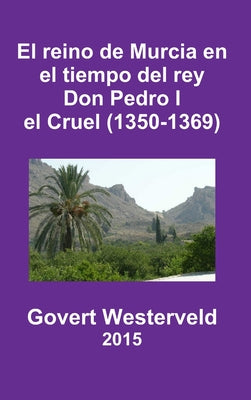 El reino de Murcia en el tiempo del rey Don Pedro I el Cruel (1350-1369)