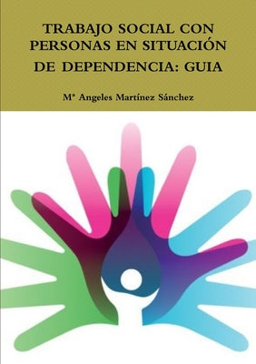 Trabajo Social Con Personas En Situación de Dependencia: Guia