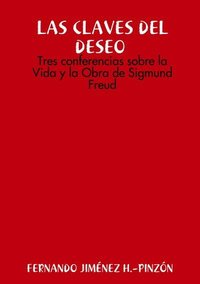 LAS CLAVES DEL DESEO Tres conferencias sobre la Vida y la Obra de Sigmund Freud