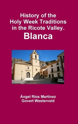 History of the Holy Week Traditions in the Ricote Valley. Blanca