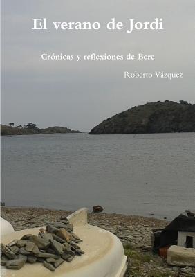 El verano de Jordi - Cronicas y reflexiones de Bere