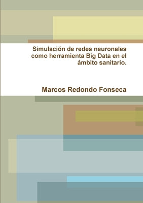 Simulación de redes neuronales como herramienta Big Data en el ámbito sanitario