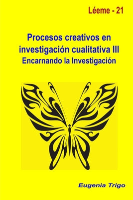 Procesos creativos en investigación cualitativa III. Encarnando la investigación