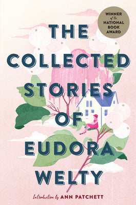 The Collected Stories of Eudora Welty: A National Book Award Winner