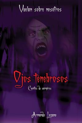 Vuelan sobre nosotros: Ojos tenebrosos