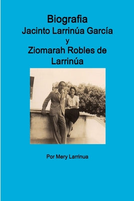 Biografia de Jacinto Larrinua y Garcia / Ziomarah Robles de Larrinua