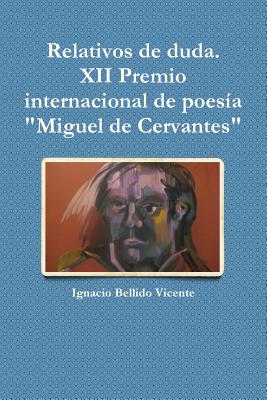 Relativos de duda.( XII Premio internacional de poesía Miguel de Cervantes