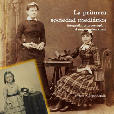 La primera sociedad mediática: fotografía, estereoscopía y el nuevo orden visual