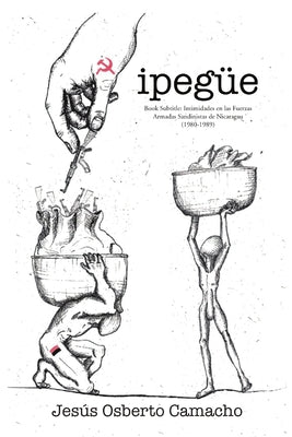 Ipegüe: Intimidades en las Fuerzas Armadas Sandinistas de Nicaragua (1980-1989)