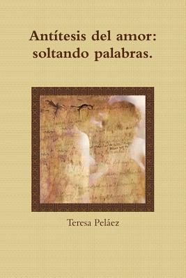 Antítesis del amor: soltando palabras