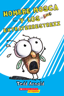 Hombre Mosca y los Extraterrestrezz = Fly Guy and the Alienzz