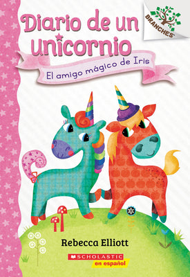 Diario de Un Unicornio #1: El Amigo Mágico de Iris (Bo's Magical New Friend): Un Libro de la Serie Branches