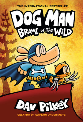 Dog Man: Brawl of the Wild: A Graphic Novel (Dog Man #6): From the Creator of Captain Underpants: Volume 6