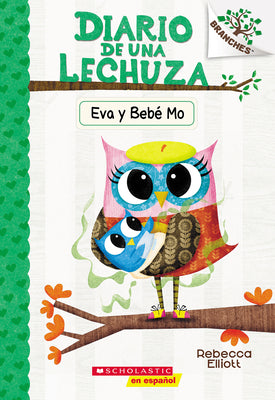 Diario de Una Lechuza #10: Eva Y Bebé Mo (Owl Diaries #10: Eva and Baby Mo): Un Libro de la Serie Branches