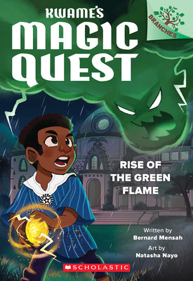 Rise of the Green Flame: A Branches Book (Kwame's Magic Quest #1)