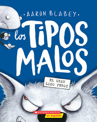 Los Tipos Malos en el Gran Lobo Feroz = The Bad Guys in the Big Bad Wolf