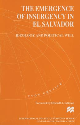 The Emergence of Insurgency in El Salvador: Ideology and Political Will