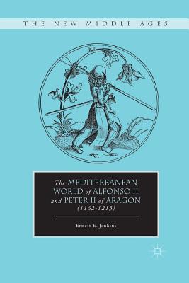 The Mediterranean World of Alfonso II and Peter II of Aragon (1162-1213)