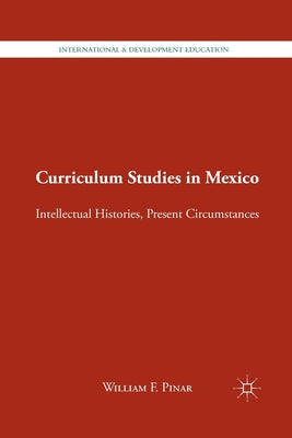 Curriculum Studies in Mexico: Intellectual Histories, Present Circumstances