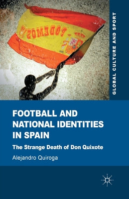 Football and National Identities in Spain: The Strange Death of Don Quixote