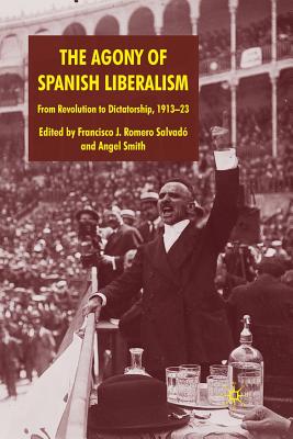 The Agony of Spanish Liberalism: From Revolution to Dictatorship 1913-23