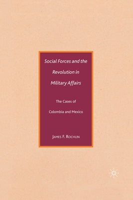 Social Forces and the Revolution in Military Affairs: The Cases of Colombia and Mexico