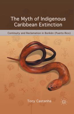 The Myth of Indigenous Caribbean Extinction: Continuity and Reclamation in Borikén (Puerto Rico)