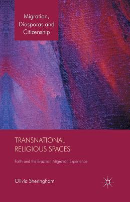 Transnational Religious Spaces: Faith and the Brazilian Migration Experience