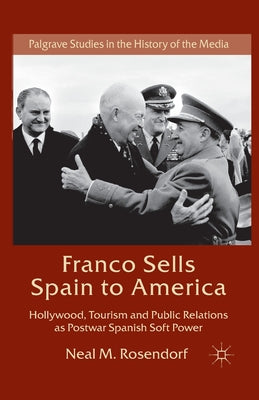 Franco Sells Spain to America: Hollywood, Tourism and Public Relations as Postwar Spanish Soft Power