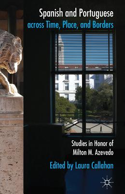 Spanish and Portuguese Across Time, Place, and Borders: Studies in Honor of Milton M. Azevedo