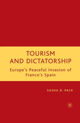 Tourism and Dictatorship: Europe's Peaceful Invasion of Franco's Spain