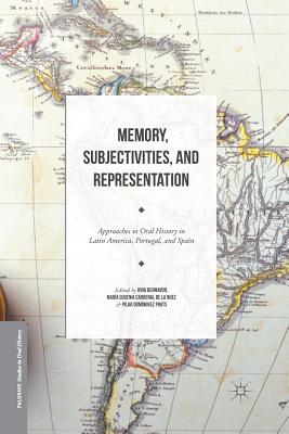 Memory, Subjectivities, and Representation: Approaches to Oral History in Latin America, Portugal, and Spain