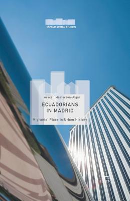 Ecuadorians in Madrid: Migrants' Place in Urban History