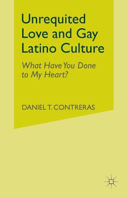 Unrequited Love and Gay Latino Culture: What Have You Done to My Heart?