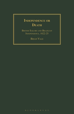 Independence or Death: British Sailors and Brazilian Independence, 1822-25