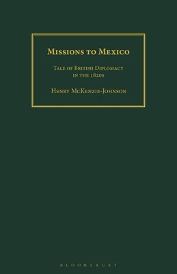 Missions to Mexico: Tale of British Diplomacy in the 1820s