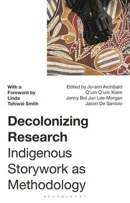 Decolonizing Research: Indigenous Storywork as Methodology