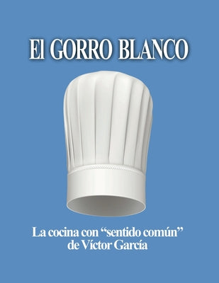 El Gorro Blanco: La cocina con sentido común